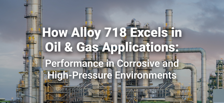 Performance of Alloy 718 in Oil and Gas Applications Performance of Alloy 718 in Oil and Gas Applications